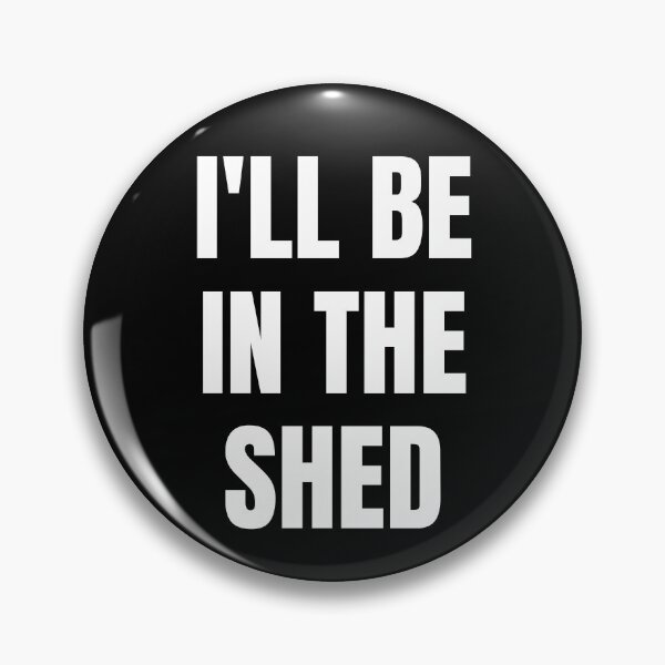 Item preview, I'll Be In The Shed. Text Only Design. White Capitals. Clean designed and sold by JellyBeenzz.
