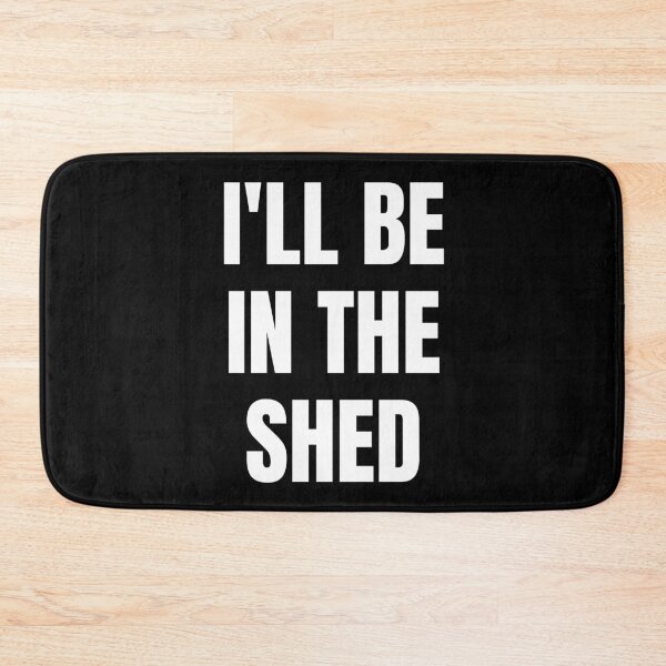 Item preview, I'll Be In The Shed. Text Only Design. White Capitals. Clean designed and sold by JellyBeenzz.