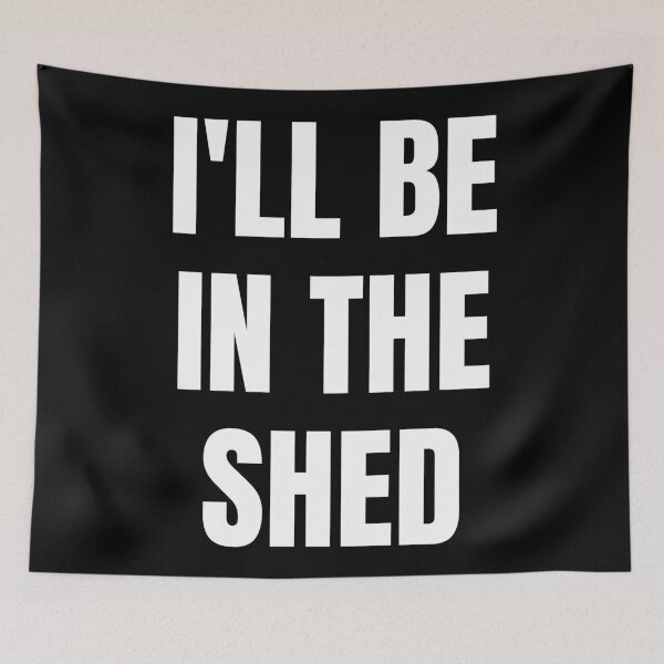 Item preview, I'll Be In The Shed. Text Only Design. White Capitals. Clean designed and sold by JellyBeenzz.