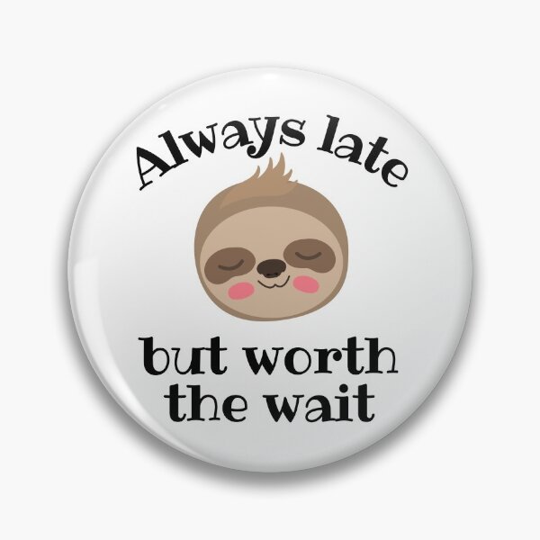 Item preview, Funny design - "Always late but worth the wait" designed and sold by xomooda.