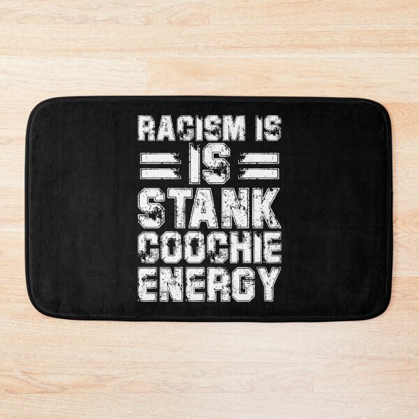 Item preview, racism is stank coochie energy designed and sold by LAST WEEK'S STOLEN AESTHETICS.