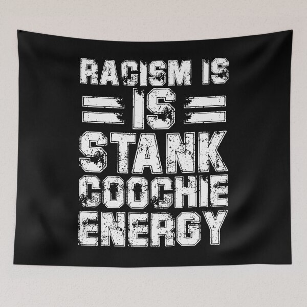 Item preview, racism is stank coochie energy designed and sold by LAST WEEK'S STOLEN AESTHETICS.