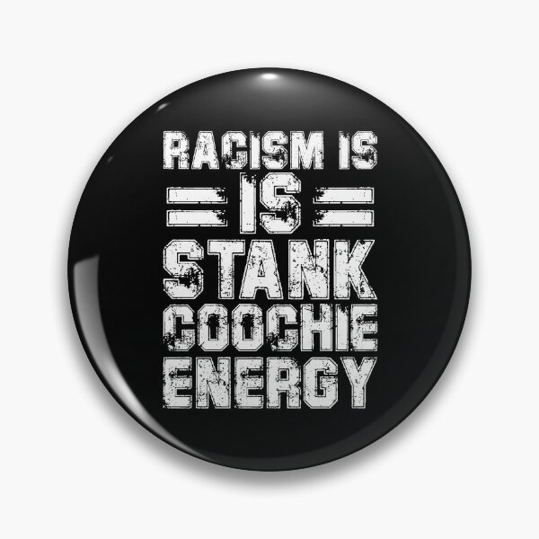 Item preview, racism is stank coochie energy designed and sold by LAST WEEK'S STOLEN AESTHETICS.