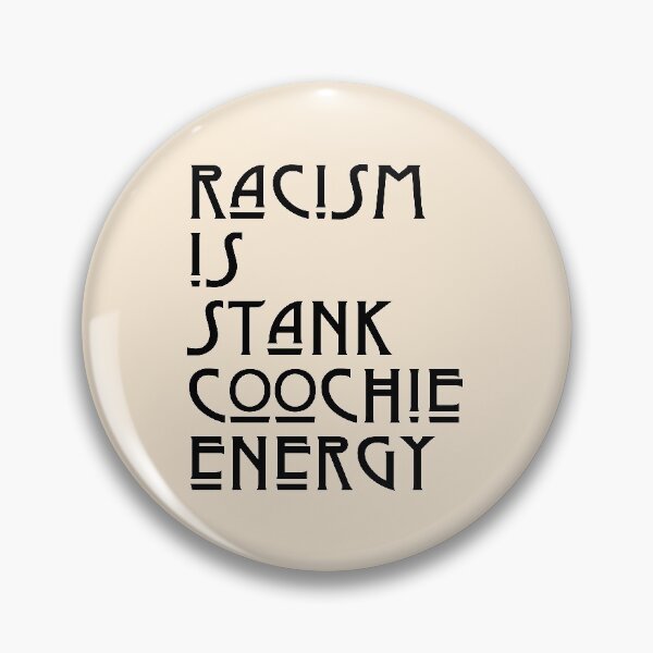 Item preview, racism is stank coochie energy designed and sold by LAST WEEK'S STOLEN AESTHETICS.