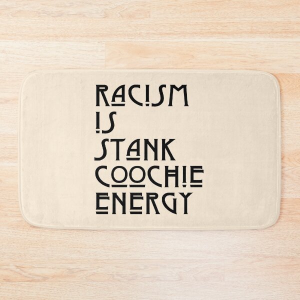 Item preview, racism is stank coochie energy designed and sold by LAST WEEK'S STOLEN AESTHETICS.