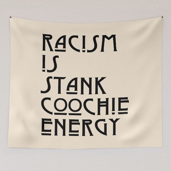 Item preview, racism is stank coochie energy designed and sold by LAST WEEK'S STOLEN AESTHETICS.
