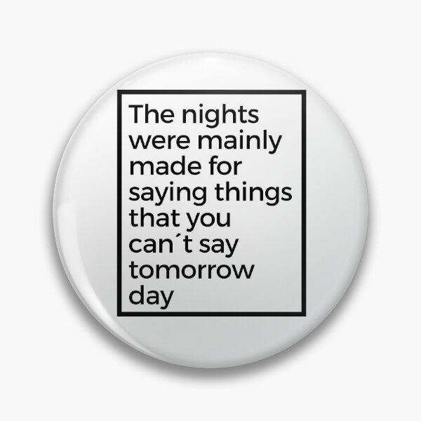 Item preview, The nights were mainly made for saying things that you can't say tomorrow day designed and sold by 963shop.