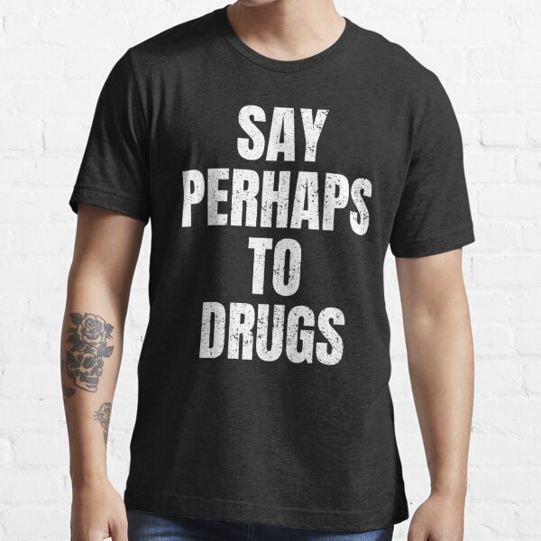 say-perhaps-to-drugs-t-shirt-for-sale-by-botees-redbubble-say