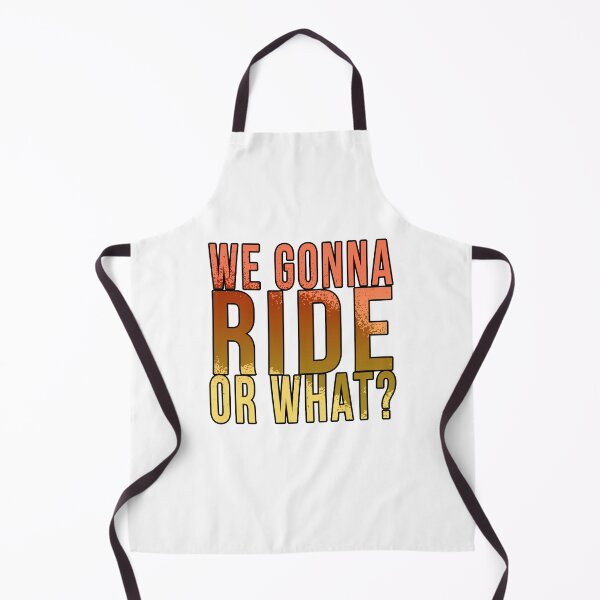 Item preview, We gonna ride or what? designed and sold by PGPshop.