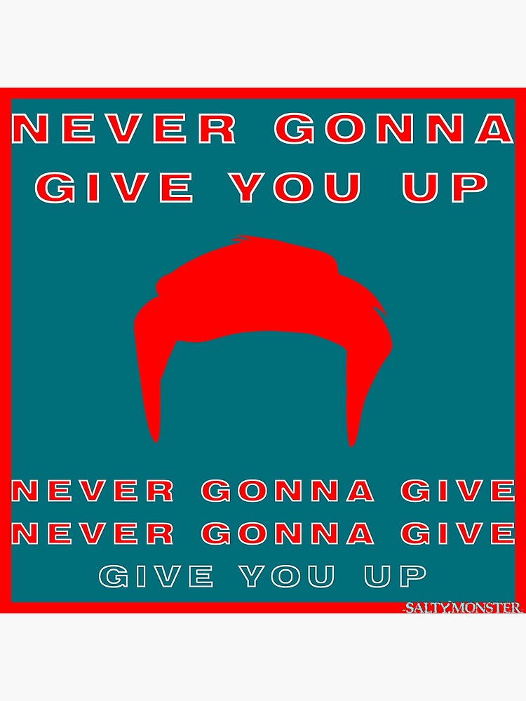 Never Gonna Give You Up Poster For Sale By Salty Monster Redbubble 7261