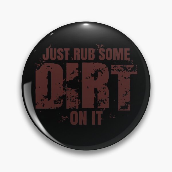 Item preview, Just Rub Some Dirt On It designed and sold by Teamtsunami6.