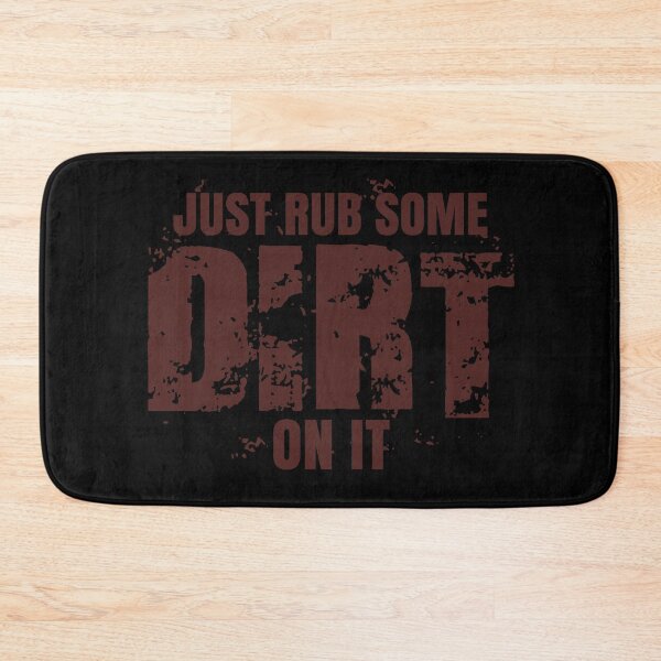 Item preview, Just Rub Some Dirt On It designed and sold by Teamtsunami6.