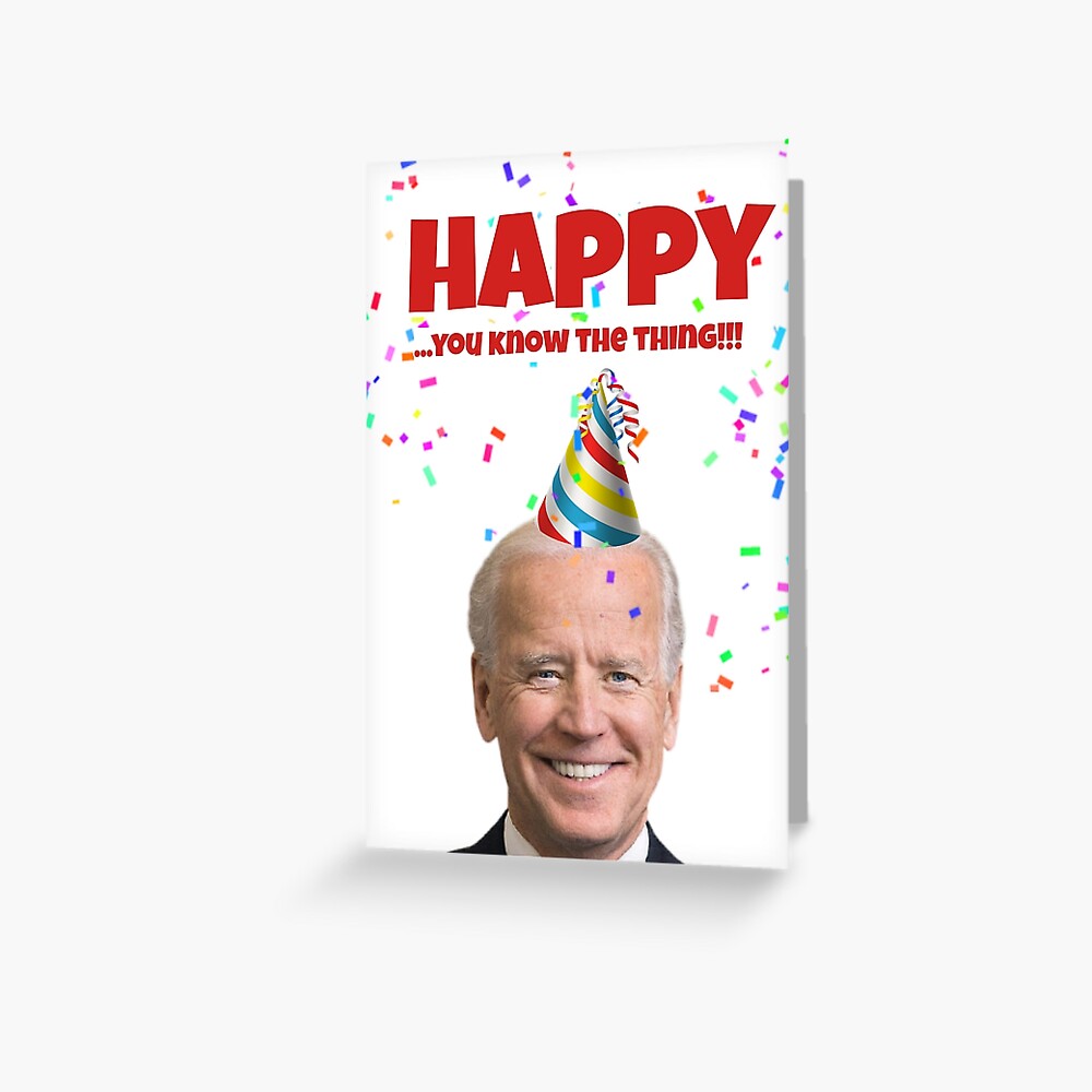 Joe Biden Happy birthday card, you know the thing" Greeting Card for Sale by Willow Days
