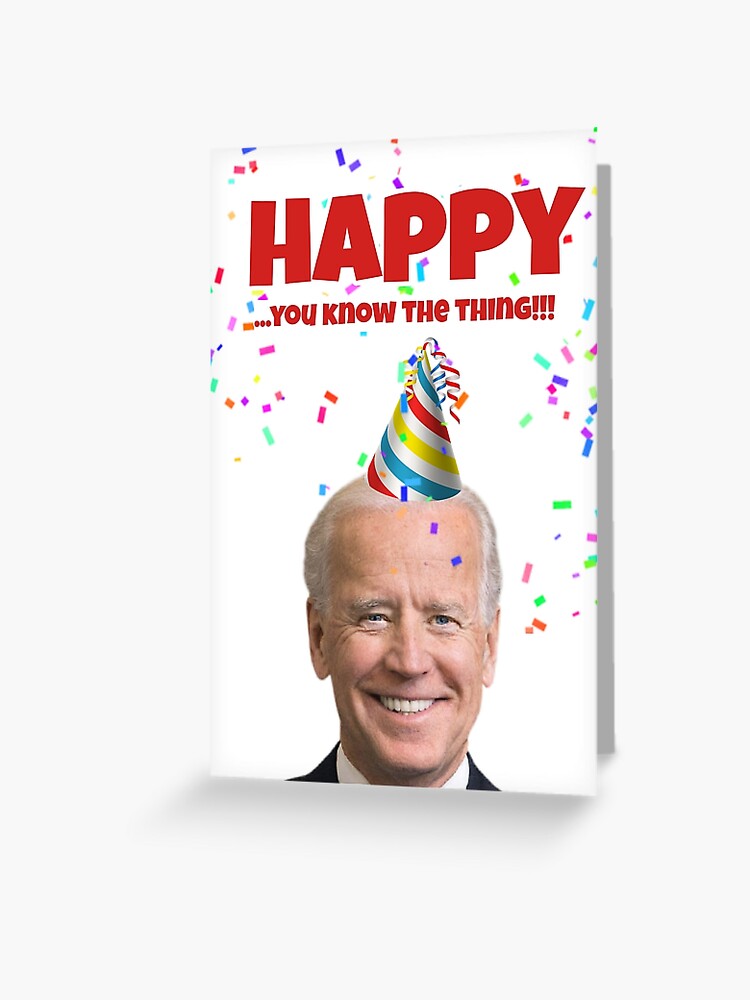 Joe Biden Happy birthday card, you know the thing" Greeting Card for Sale by Willow Days