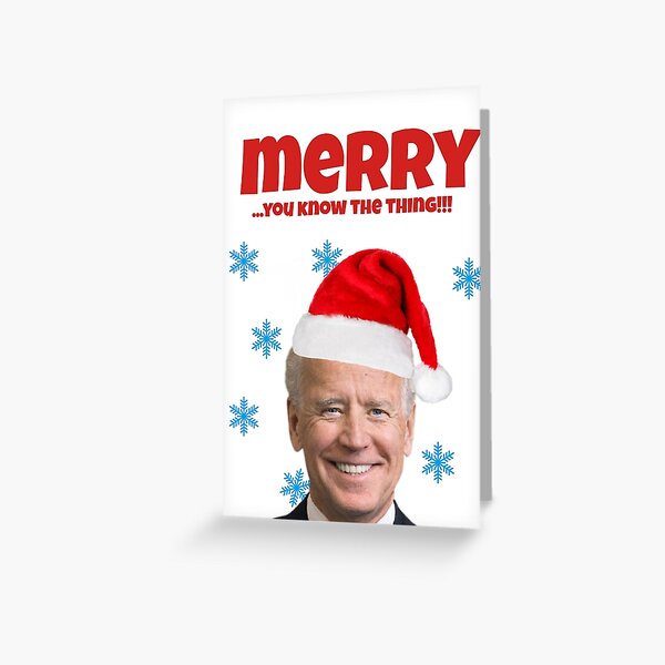 "Joe Biden Christmas card, you know the thing" Greeting Card for Sale