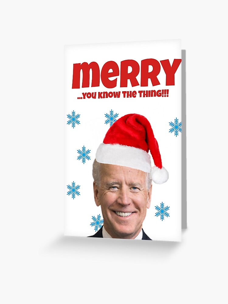 "Joe Biden Christmas card, you know the thing" Greeting Card for Sale