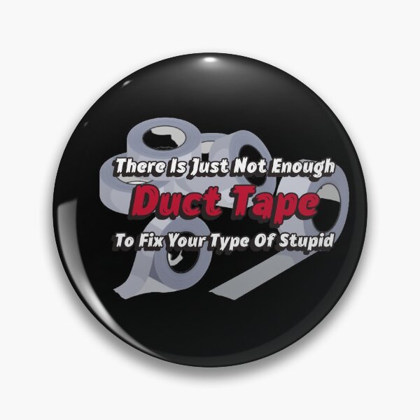 Item preview, Not enough duct tape to fix stupid designed and sold by BuggingOut.