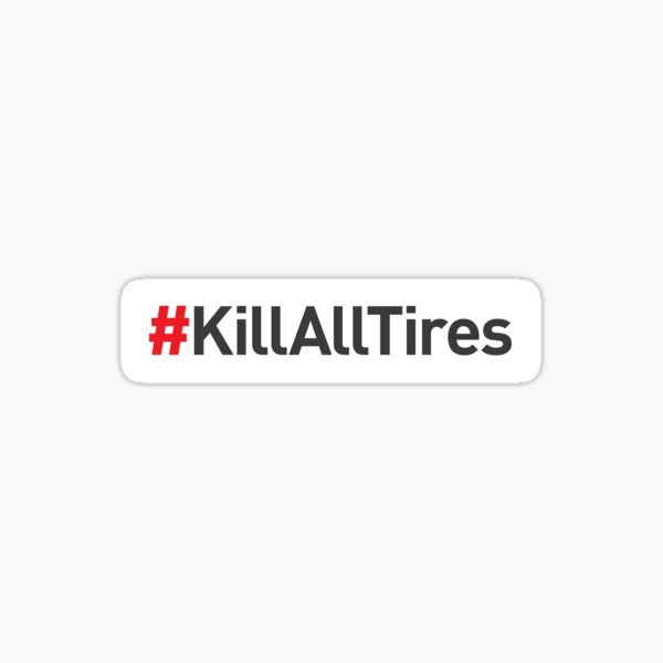 Item preview, # Kill All Tires designed and sold by ApexFibers.