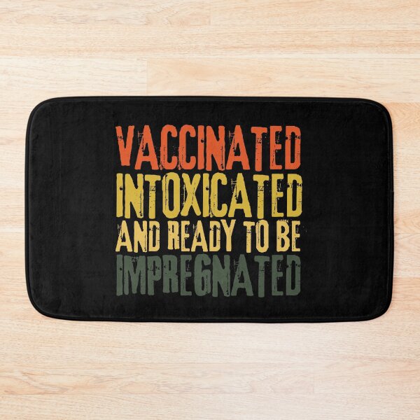 Item preview, Vaccinated Intoxicated And Ready To Be Impregnated designed and sold by brooklyntowner.