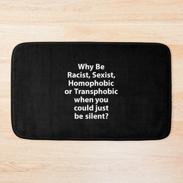 Item preview, Why Be Racist, Sexist, Homophobic Or Transphobic When You Could Just Be Silent? designed and sold by JirfHend.