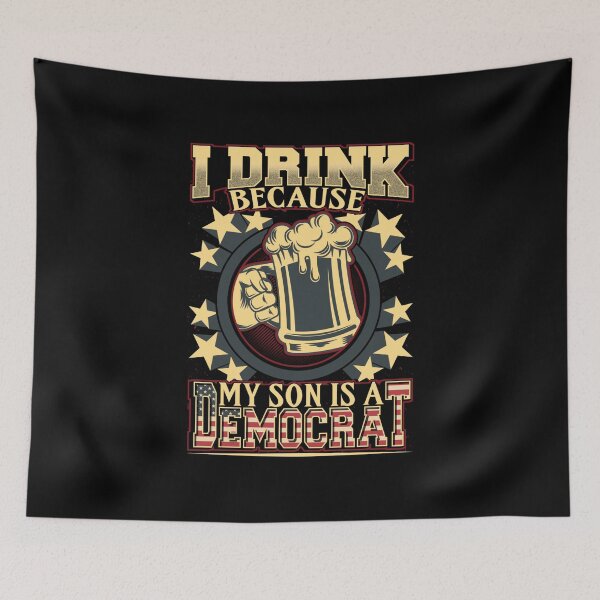 Artikelvorschau, Ich trinke, weil mein Sohn ein demokratisches Geschenk ist entworfen und verkauft von TTFMerch.