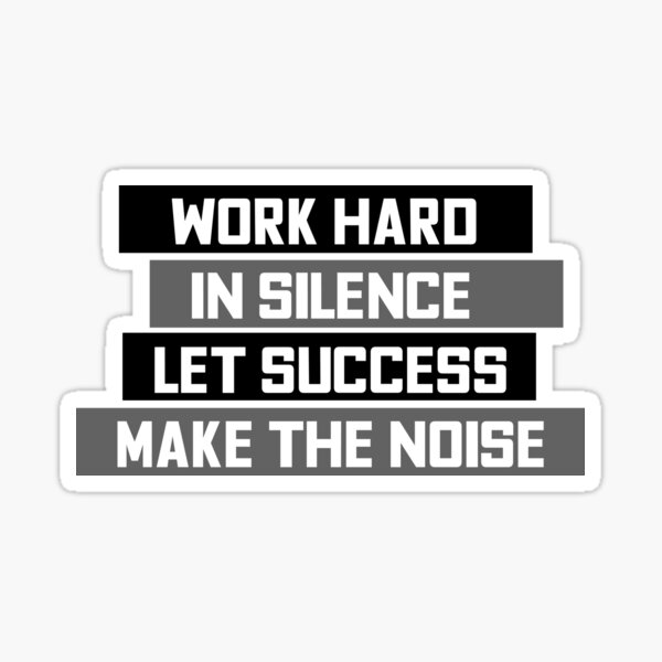 Work Hard In Silence - Let Success Make The Noise' Sticker