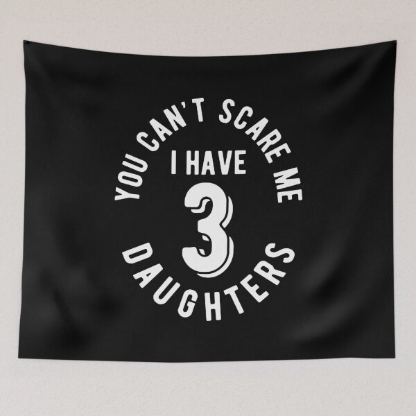Item preview, You Can't Scare Me, I Have Three Daughters designed and sold by kickwear-com.