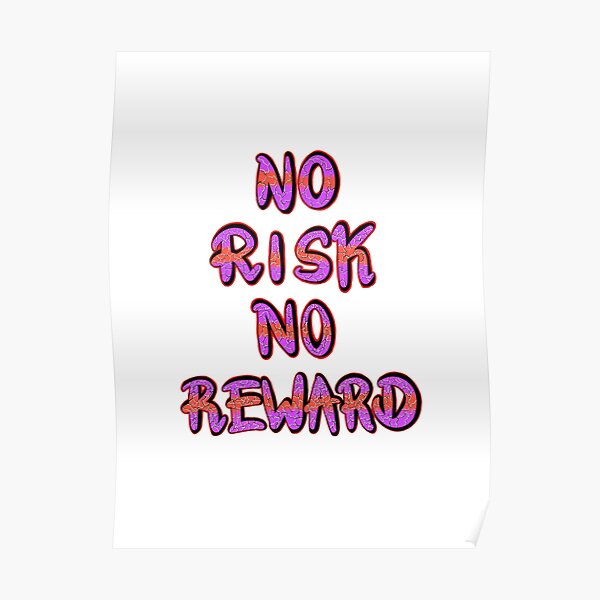 no-risk-no-reward-poster-by-nokorart-redbubble