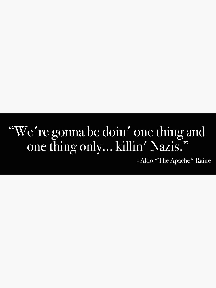"Aldo Raine "killing' Nazis." Quote, from " Sticker for Sale by Quote