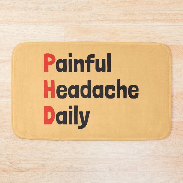 Item preview, PhD Painful Headache Daily designed and sold by Artsy-Chemist.