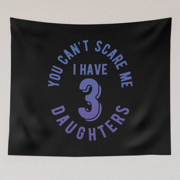 Item preview, You Can't Scare Me, I Have Three Daughters designed and sold by kickwear-com.