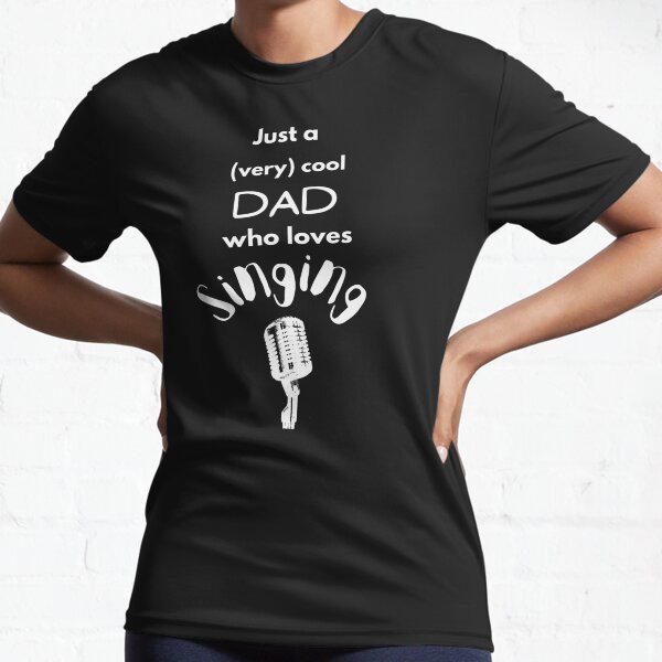 Just a dad who loves singing Active T-Shirt