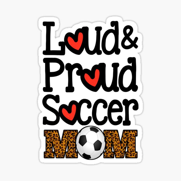 Loud and Proud Soccer Mom Shirt, Soccer Mom, Proud Soccer Mom