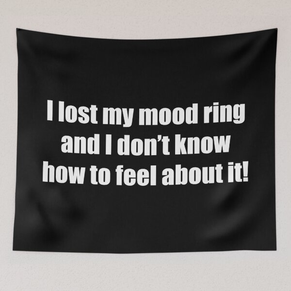 Item preview, I lost my mood ring and I don't know how to feel about it! designed and sold by Zexten.