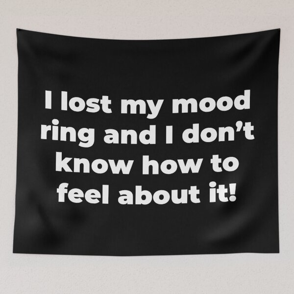Item preview, I lost my mood ring and I don't know how to feel about it! designed and sold by Zexten.