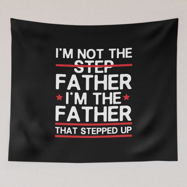 Item preview, Stepdad Fathers Day gift I'm Not The Step Father I'm The Dad That Stepped Up from step daughter step son designed and sold by alenaz.