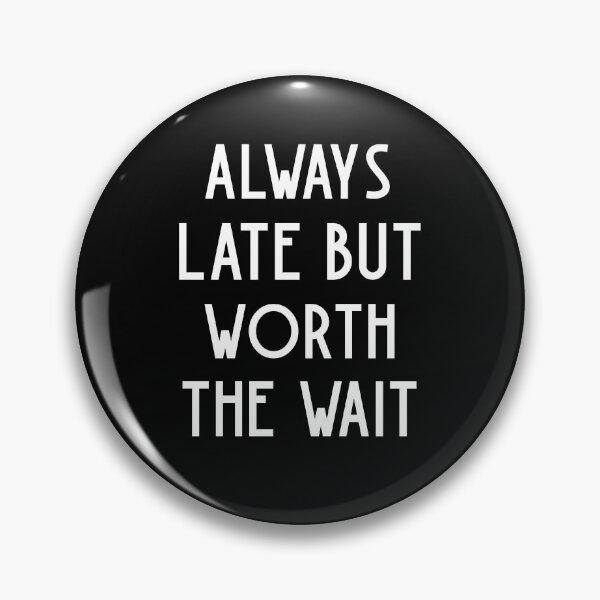 Item preview, Always Late But Worth The Wait designed and sold by kindtoearth.