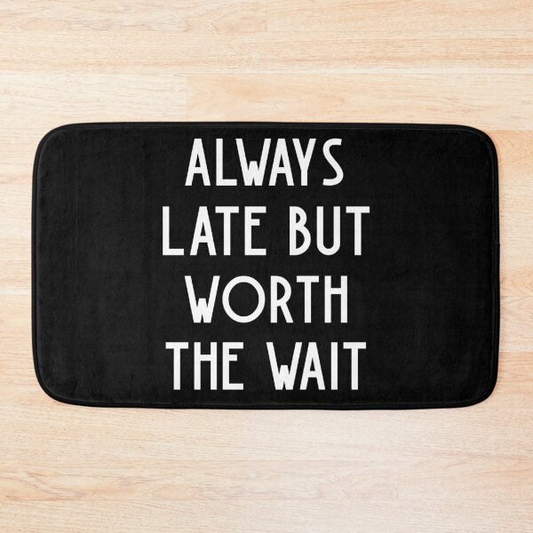 Item preview, Always Late But Worth The Wait designed and sold by kindtoearth.