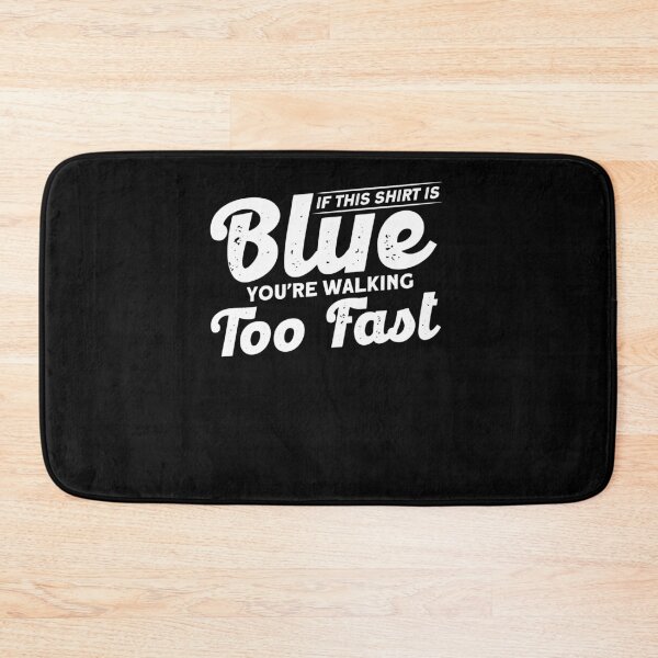 Item preview, If This Shirt Is Blue You're Walking Too Fast designed and sold by BLake77777.