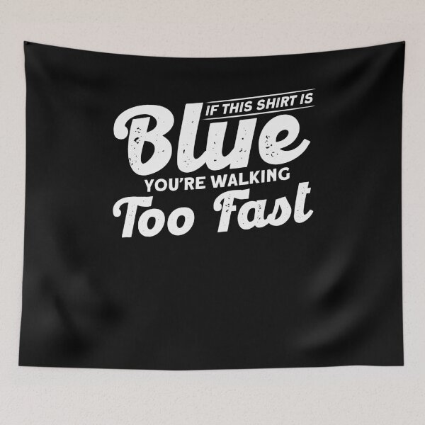 Item preview, If This Shirt Is Blue You're Walking Too Fast designed and sold by BLake77777.
