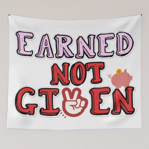 Item preview, Earned not given  designed and sold by Yellowsprint.