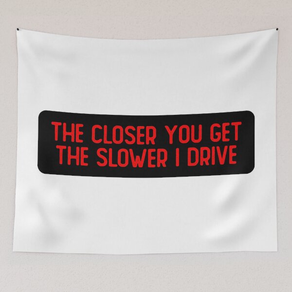 Item preview, The Closer You Get Slower I Drive Funny Car Bumper designed and sold by Sour Soul.