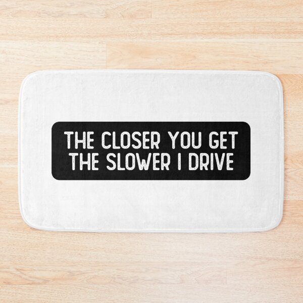 Item preview, The Closer You Get Slower I Drive Cool Bumper designed and sold by Sour Soul.