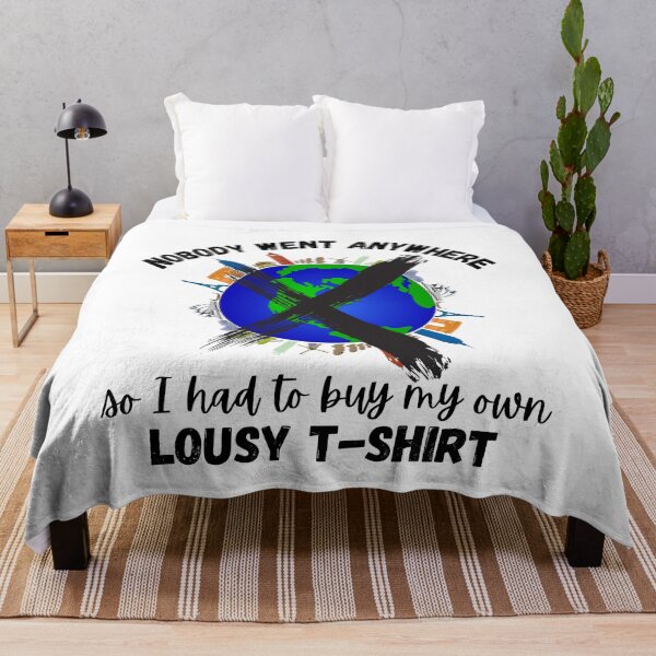 Item preview, Nobody Went Anywhere So I Got My Own Lousy T-Shirt designed and sold by Labradoodlesetc.