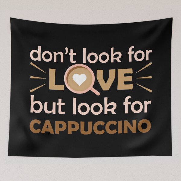 Item preview, Dont Look For Love But Look For Cappuccino - funny coffee saying / funny coffee quote designed and sold by DrawingBoard.