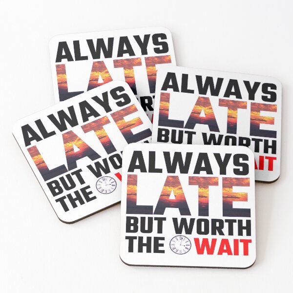 Item preview, Always Late But Worth The Wait designed and sold by Sonatablue.