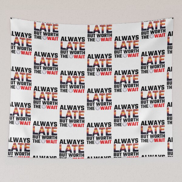 Item preview, Always Late But Worth The Wait designed and sold by Sonatablue.