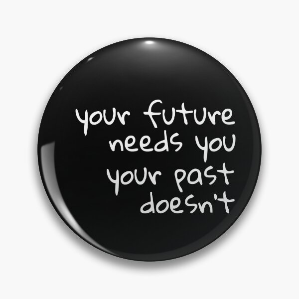 Item preview, Your future needs you, your past doesn't, Enthusiastic, Inspiring designed and sold by cyhdesign.