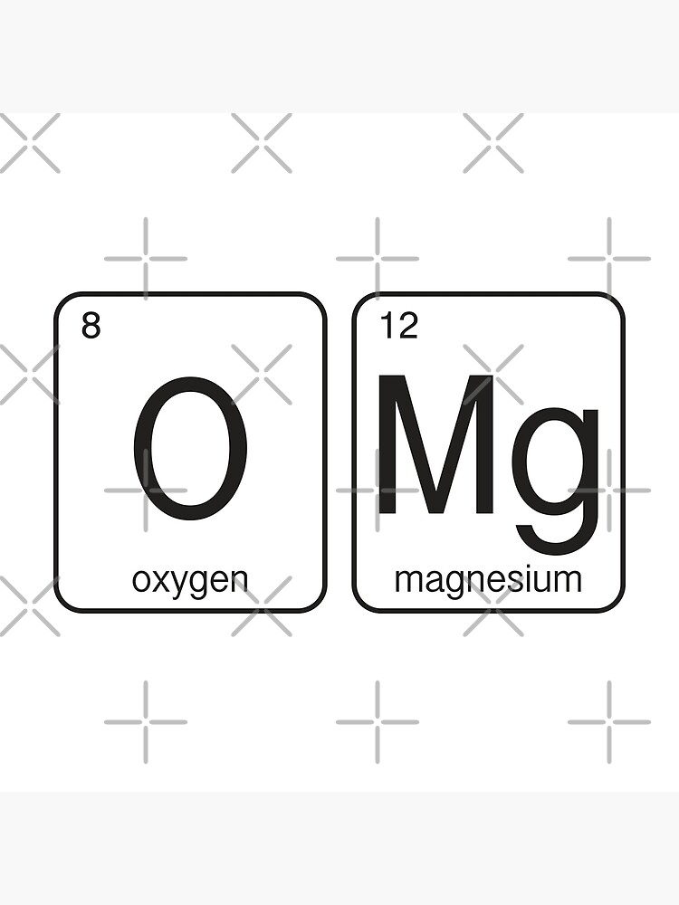 "Oxygen and Magnesium elements OMG" Poster by bilalassaf Redbubble