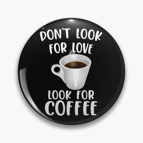 Item preview, Dont look for love look for Coffee | Coffee lovers designed and sold by DynastyArt.